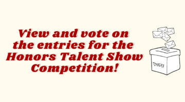 View and vote on the entries for the Honors Talent Show Competition!