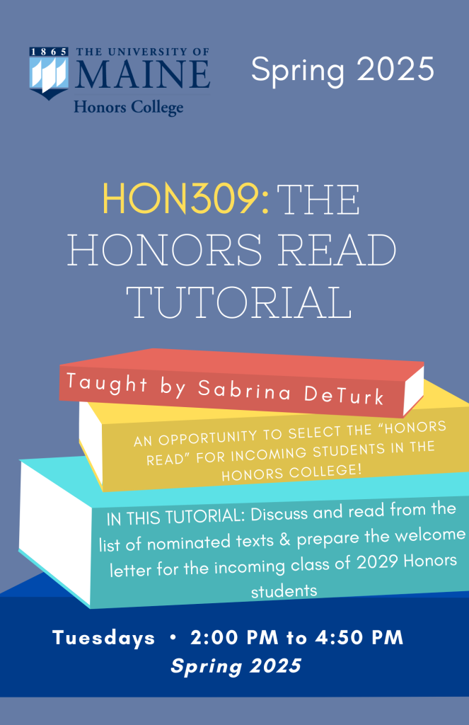 A stack of books with text that reads "HON 309: The Honors Read Tutorial, Taught by Sabrina DeTurk, An opportunity to select the “Honors Read” for incoming students in the Honors College!
IN THIS TUTORIAL: Discuss and read from the list of nominated texts & prepare the welcome letter for the incoming class of 2029 Honors students. Tuesdays  from 2:00 PM to 4:50 PM  
Spring 2025